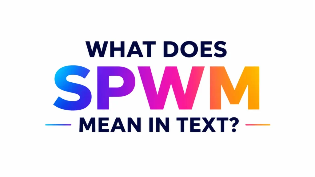 What Does SPWM Mean in Text? A Guide to Understanding Slang
