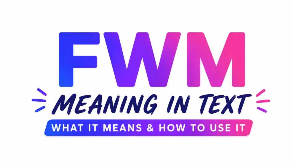 FWM Meaning in Text: Real Definition Explained
