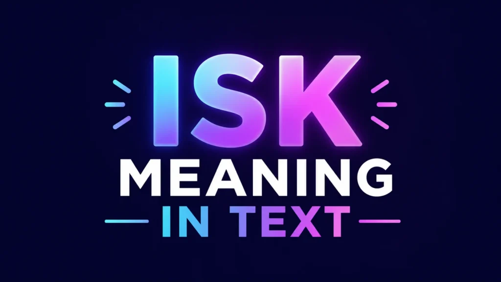 ISK Meaning in Text: What It Really Means in Modern Chat