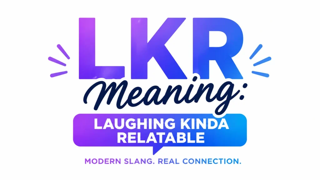LKR Meaning: What It Means in Text and Chat