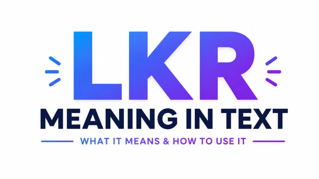 LKR Meaning in Text Explained Simply