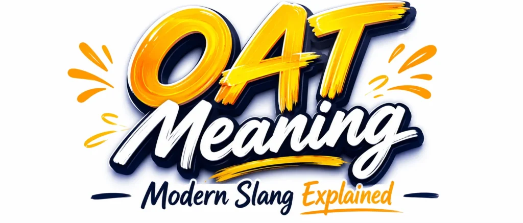 Oat Meaning: Slang Definition, Examples & Real Conversations