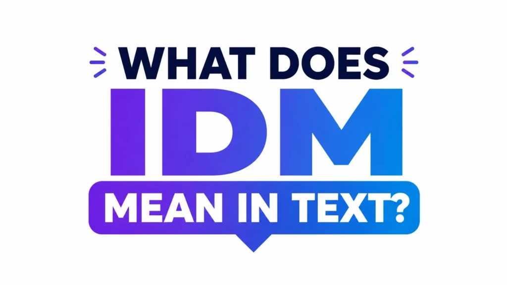 What Do IDM Mean in Text? The Real Meaning Behind This Popular Slang