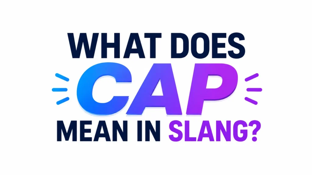 What Does Cap Mean in Slang? The Real Meaning Behind “No Cap” Online
