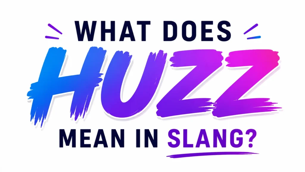 What Does Huzz Mean in Slang? Full Internet Meaning