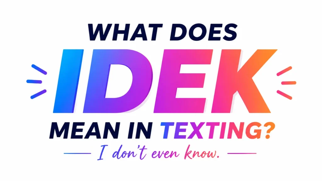 what-does-idek-mean-in-texting