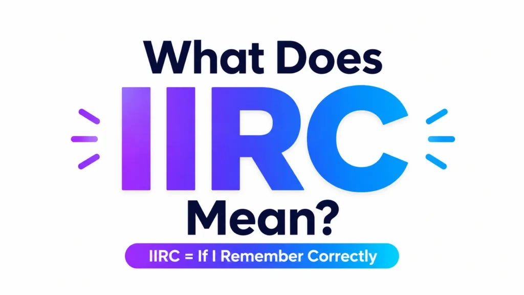 What Does IIRC Mean? Full Texting & Slang Guide