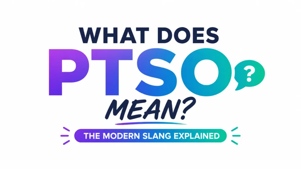 What Does PTSO Mean? The Real Meaning Behind This Confusing Text Slang