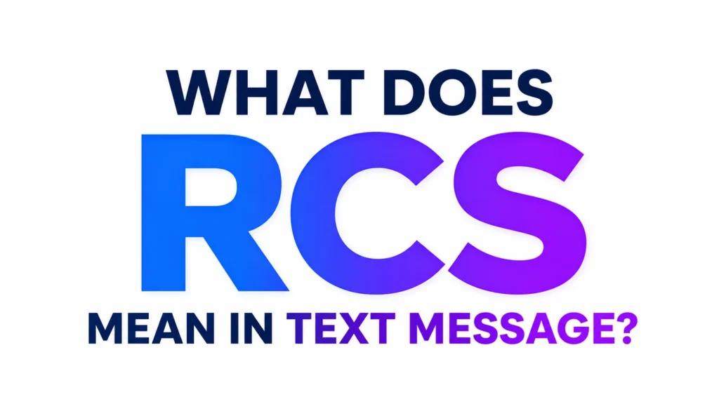 What Does RCS Mean in Text Message? Full Guide