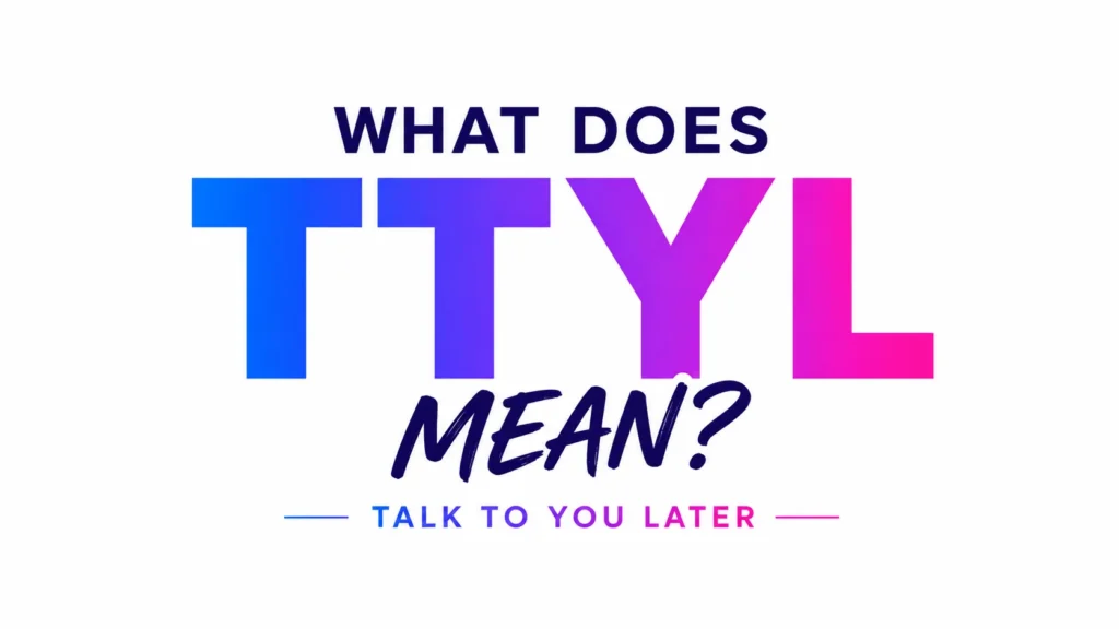 What Is TTYL Mean? Full Texting Meaning Explained