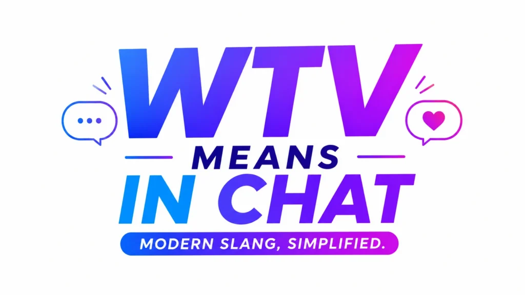 WTV Meaning in Chat – Definition, Usage & Examples