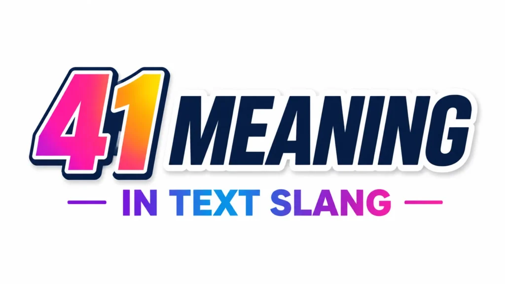 41 Meaning in Text Explained – Slang Guide