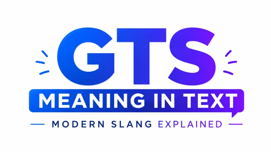 GTS Meaning in Text: Definition, Examples & Usage Guide