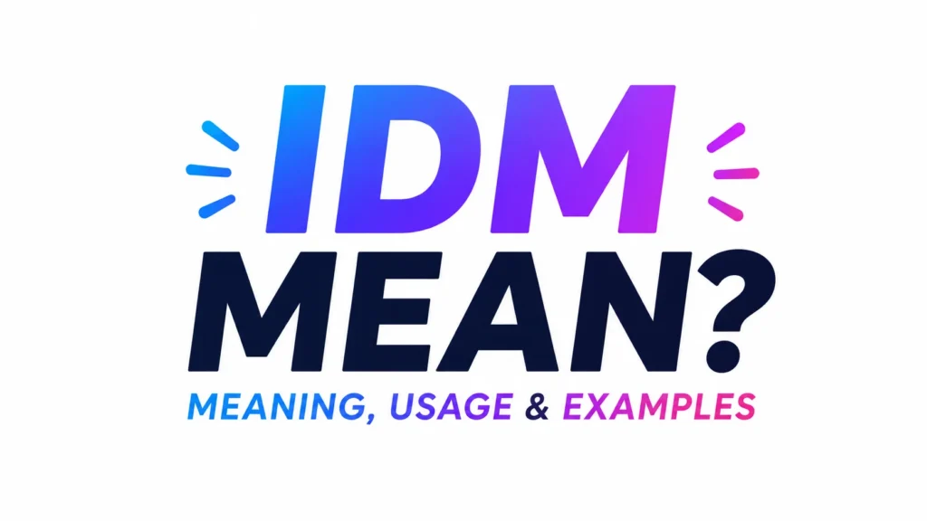 IDM Mean: What It Really Means in Texts and Social Media