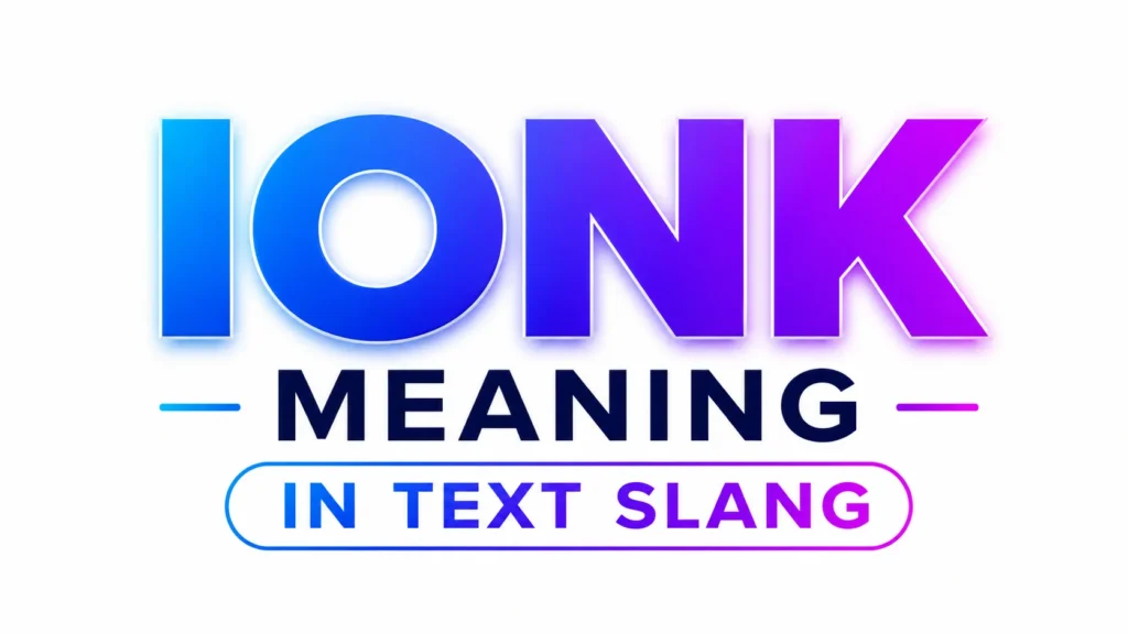 ionk Meaning in Text Slang Explained Simply
