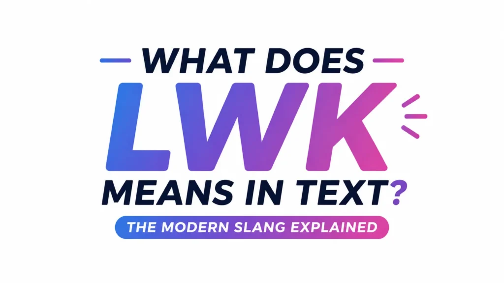 LWK Meaning in Text Explained – Full Guide & Examples