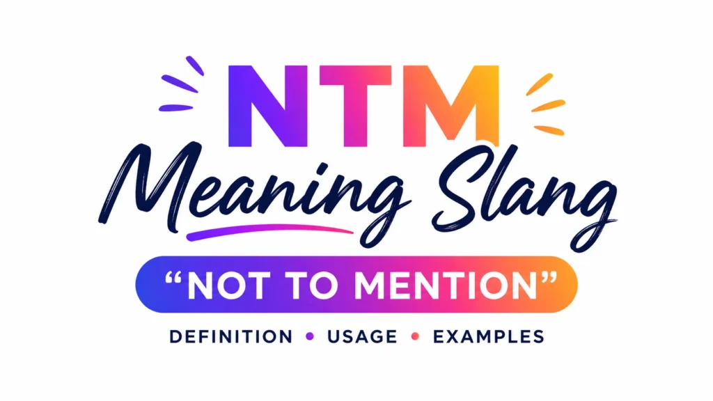 NTM Meaning Slang: Definition, Examples & Social Media Use