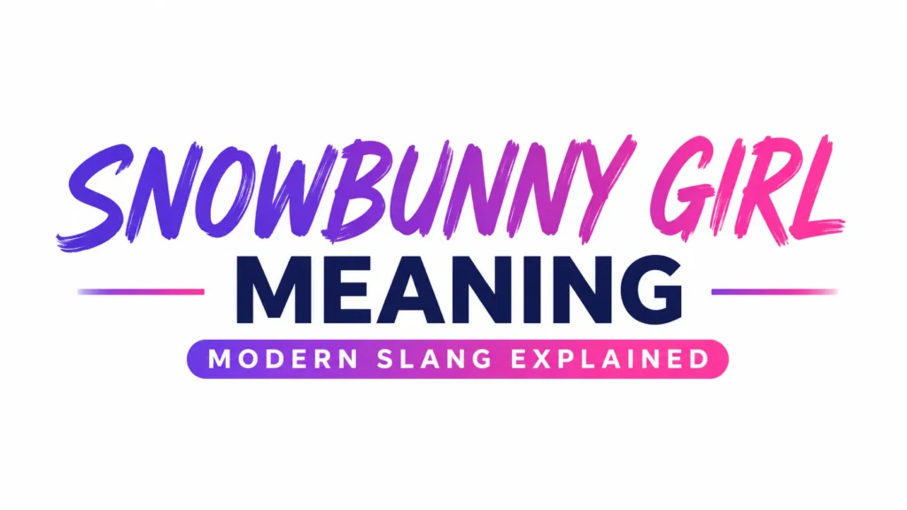 Snowbunny Girl Meaning Explained: Full Slang Guide