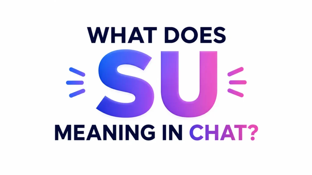 SU Meaning in Chat: What It Really Means