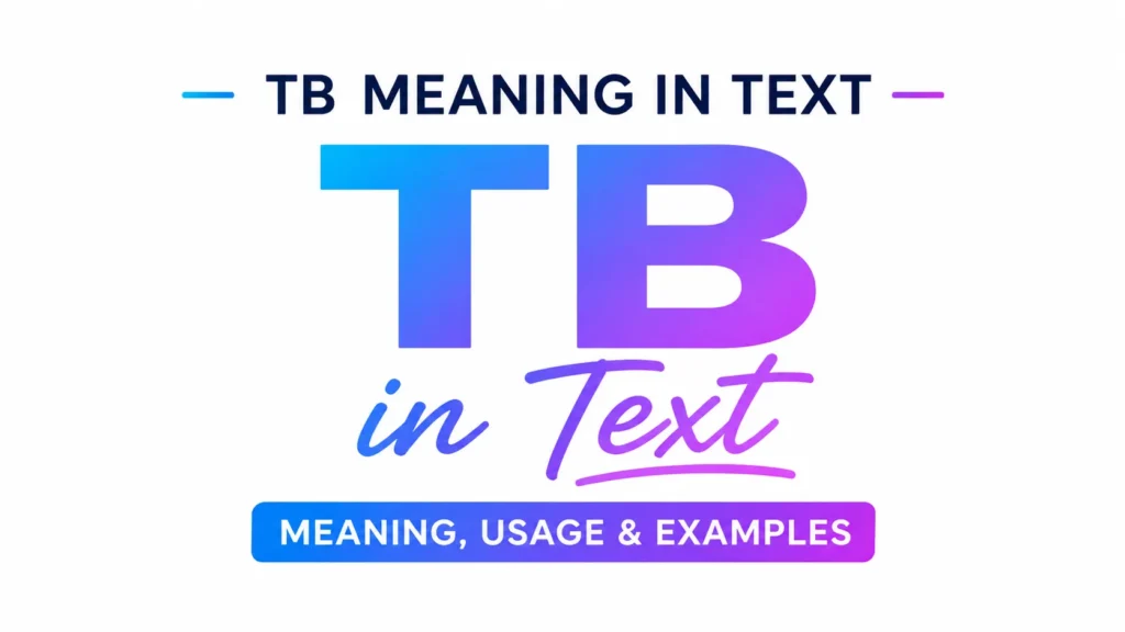 TB Meaning in Text – Full Guide to Slang & Usage