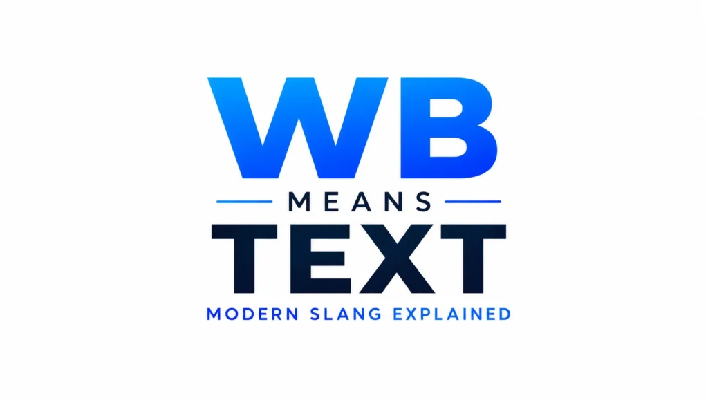 WB Meaning Text: What Does WB Mean in Messages?