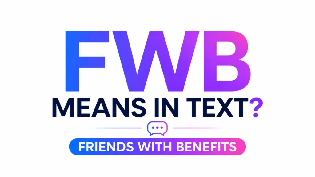 What Does FWB Mean in Text? Meaning, Examples & Usage