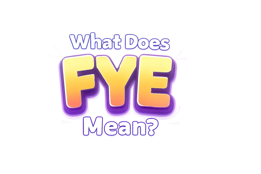 What Does Fye Mean? Slang Meaning Explained Clearly