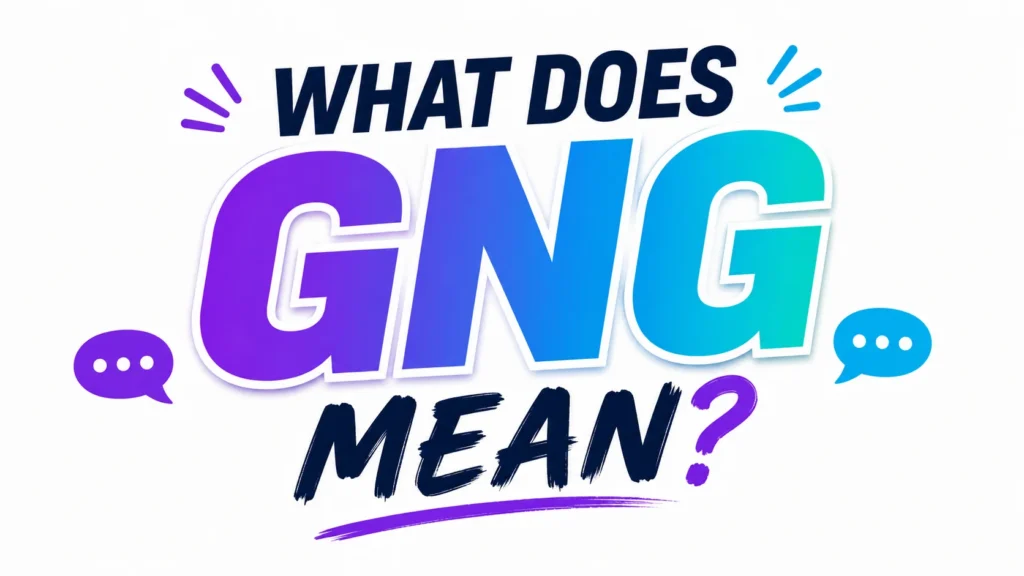 What Does GNG Mean? Complete Meaning, Uses & Examples