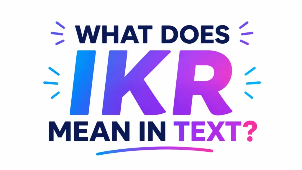 What Does IKR Mean in Text? Full Guide 2026