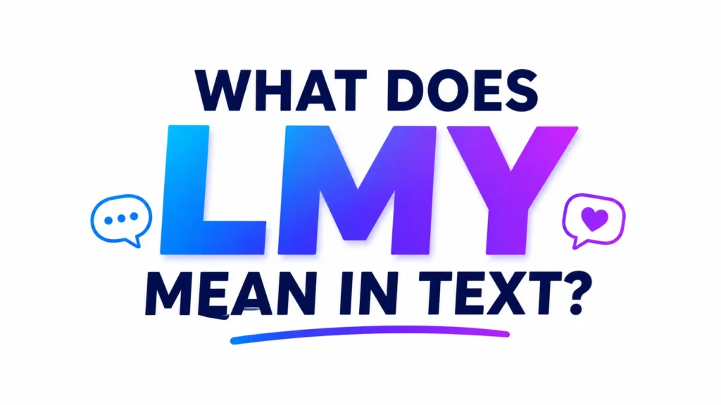 What Does LMY Mean in Text? Complete Meaning Guide