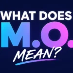 What Does M.O. Mean? Definition, Origin & Modern Usage