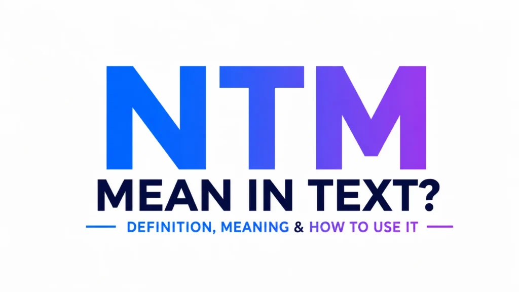 What Does NTM Mean in Text? Simple Guide