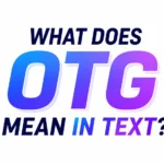 What Does OTG Mean in Text? Complete Meaning Guide