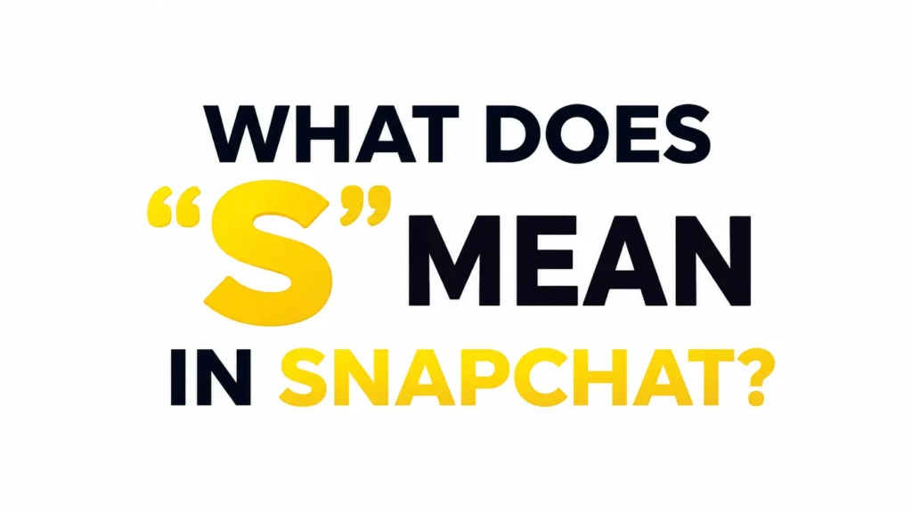 What Does S Mean in Snapchat? Complete Meaning Guide