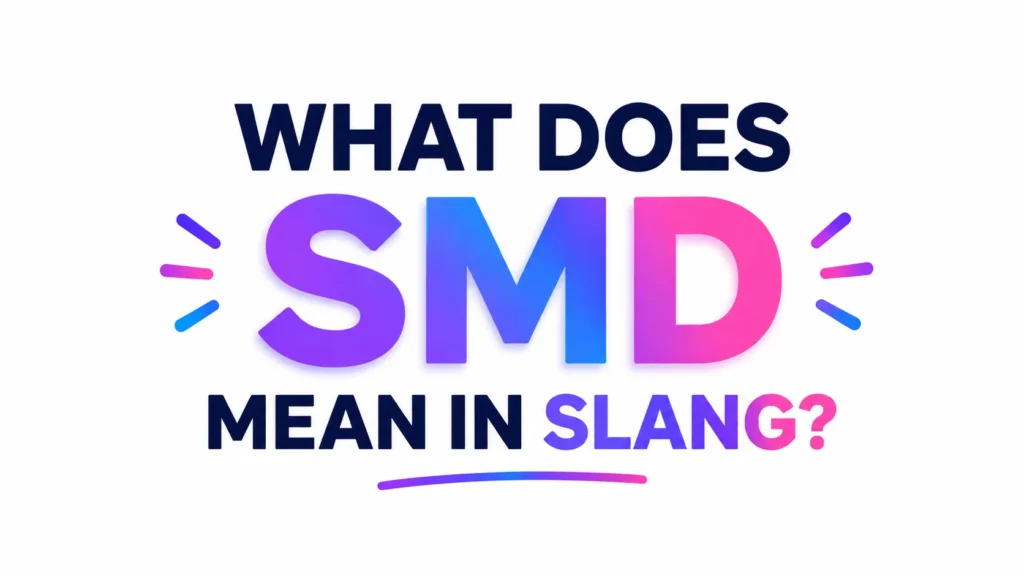 What Does SMD Mean Slang: Meaning, Usage & Examples