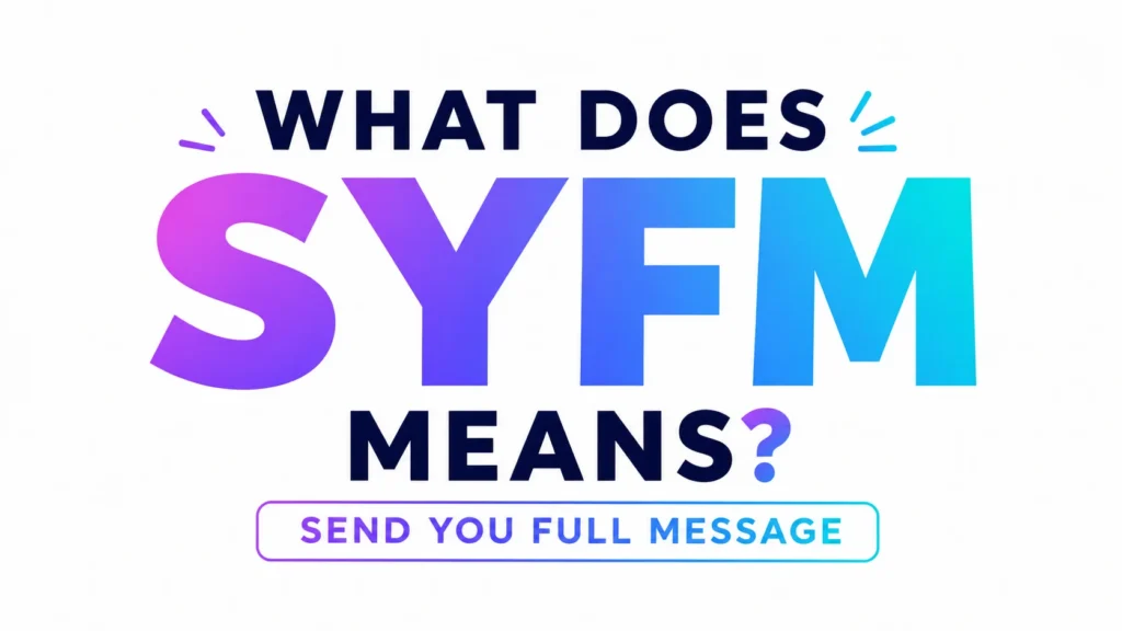 What Does SYFM Mean? Meaning, Uses & Examples Explained