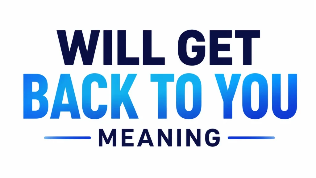 Will Get Back to You Meaning Explained Clearly