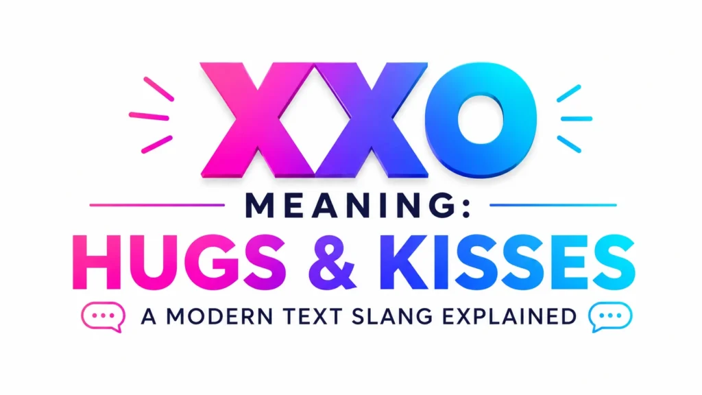 XXO Meaning Explained: Texting, Social Media & Usage