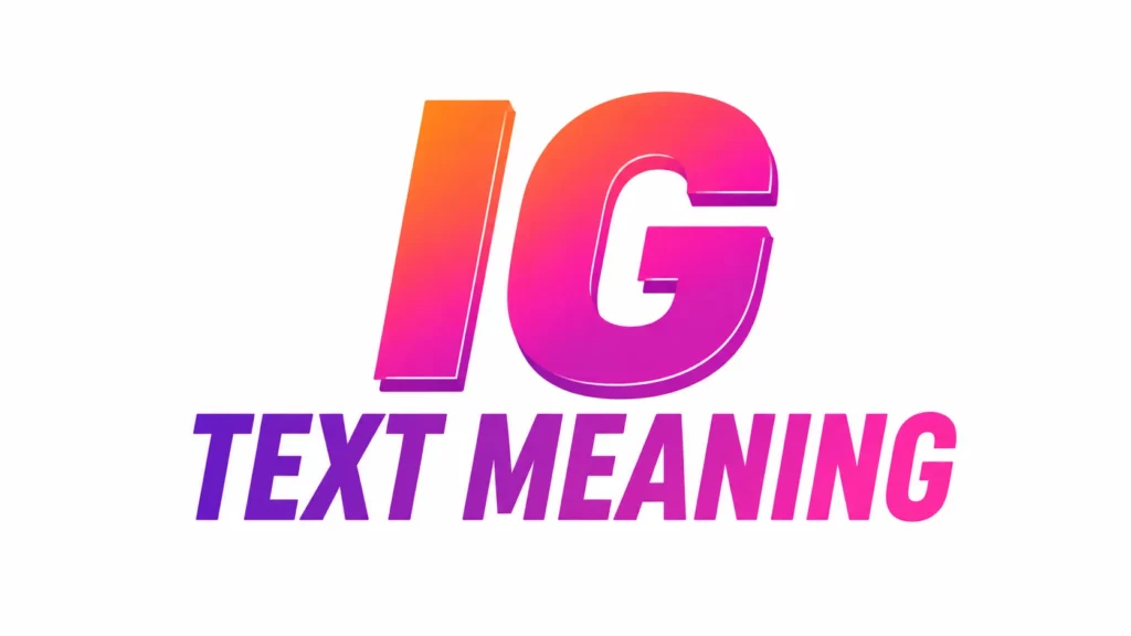 IG Text Meaning Explained: Instagram & I Guess Usage