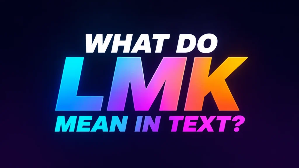 What Do LMK Mean in Text? Full Meaning Explained Simply