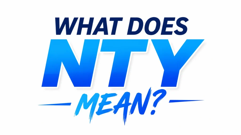 What Does NTY Mean? Full Texting Meaning Explained