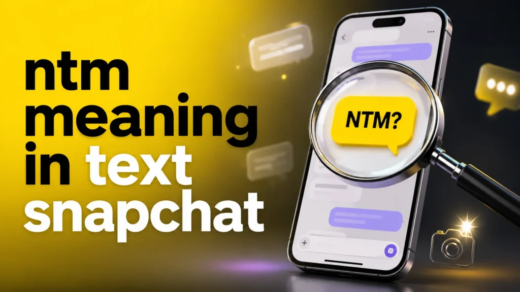 NTM Meaning in Text Snapchat: Uses and Replies